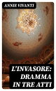 ŷKoboŻҽҥȥ㤨L'invasore: dramma in tre attiŻҽҡ[ Annie Vivanti ]פβǤʤ300ߤˤʤޤ