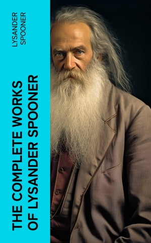 The Complete Works of Lysander Spooner