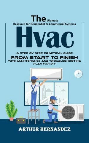 ŷKoboŻҽҥȥ㤨Hvac: The Ultimate Resource for Residential & Commercial Systems (A Step-by-step Practical Guide From Start to Finish With Maintenance and Troubleshooting Plan for DiyŻҽҡ[ Arthur Hernandez ]פβǤʤ450ߤˤʤޤ