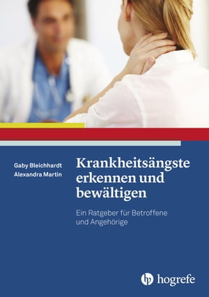 Krankheits?ngste erkennen und bew?ltigen Ein Ratgeber f?r Betroffene und Angeh?rige