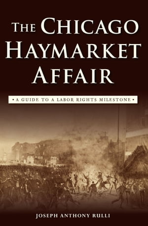 The Chicago Haymarket Affair A Guide to a Labor Rights Milestone