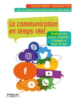 La communication en temps r?el Facebook Live, Twitter, Snapchat... strat?gies et outils du live !【電子書籍】[ Chlo? Balleix ]