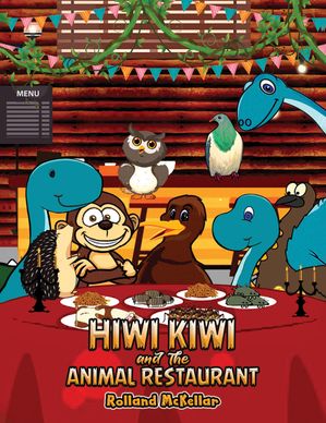 Hiwi Kiwi and the Animal Restaurant【電子書籍】[ Rolland McKellar ]