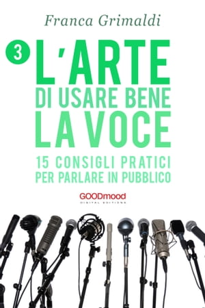 L’arte di usare bene la voce 15 consigli pratici per parlare in pubblico【電子書籍】[ Franca Grimaldi ]