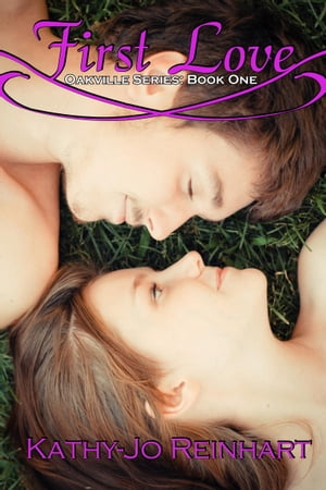 First Love: Oakville Series:Book One【電子書籍】[ Kathy-Jo Reinhart ]