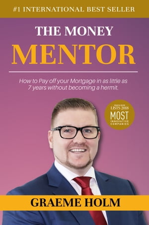 The Money Mentor: How to Pay Off Your Mortgage in as Little as 7 Years Without Becoming a Hermit【電子書籍】[ Graeme Holm ]