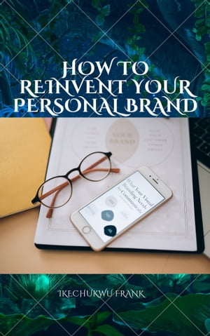 HOW TO REINVENT YOUR PERSONAL BRAND