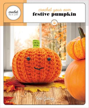 Crochet Your Own Festive Pumpkin【電子書籍】[ Kati G?lusz ]