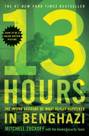 13 Hours The Inside Account of What Really Happened In Benghazi