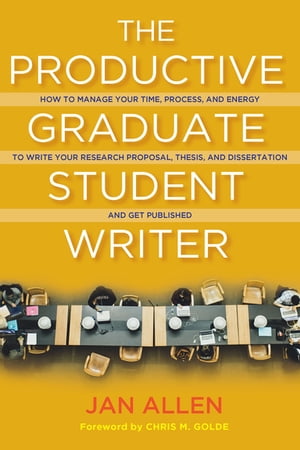 The Productive Graduate Student Writer How to Manage Your Time, Process, and Energy to Write Your Research Proposal, Thesis, and Dissertation and Get PublishedŻҽҡ[ Jan E. Allen ]