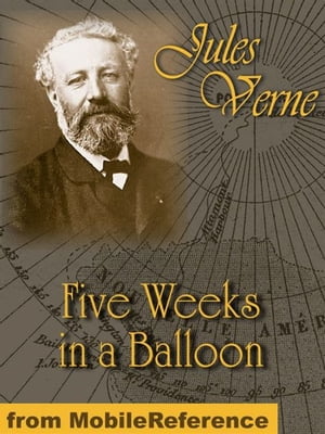 Five Weeks In A Balloon: Or Journeys And Discoveries In Africa By Three Englishmen (Mobi Classics)