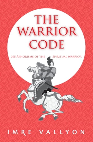 ŷKoboŻҽҥȥ㤨The Warrior Code 365 Aphorisms Of The Spiritual WarriorŻҽҡ[ Imre Vallyon ]פβǤʤ976ߤˤʤޤ