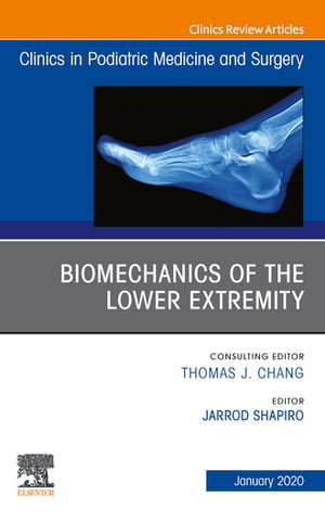 Biomechanics of the Lower Extremity , An Issue of Clinics in Podiatric Medicine and Surgery E-Book