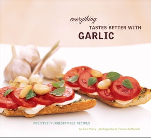 Everything Tastes Better with Garlic【電子書籍】[ Sara Perry ]
