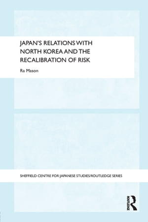 Japan's Relations with North Korea and the Recalibration of Risk