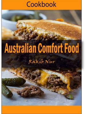 Australian Comfort Food: 101 Delicious, Nutritious, Low Budget, Mouthwatering Australian Comfort Food Cookbook