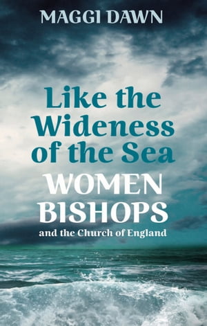 ŷKoboŻҽҥȥ㤨Like the Wideness of the Sea: Women Bishops and the Church of EnglandŻҽҡ[ Maggi Dawn ]פβǤʤ614ߤˤʤޤ