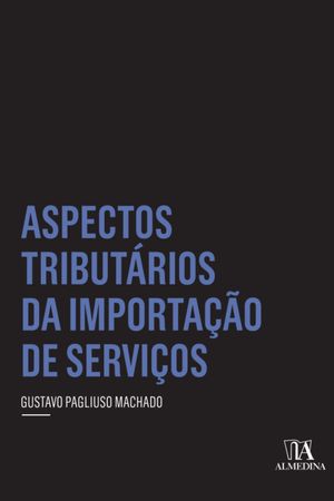 Aspectos Tribut?rios da Importa??o de Servi?osŻҽҡ[ Gustavo Pagliuso Machado ]