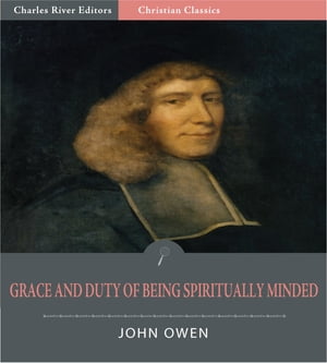 Grace and Duty of Being Spiritually Minded (Illustrated Edition)