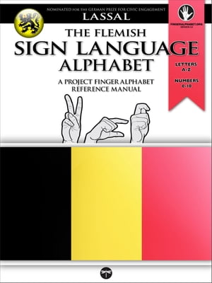 The Flemish Sign Language Alphabet A Project FingerAlphabet Reference Manual Letters A-Z, Numbers 0-10, Two Viewing Angles【電子書籍】 S.T. Lassal