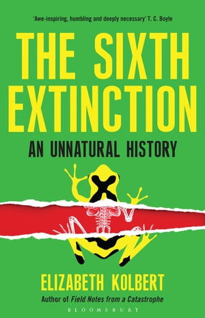 The Sixth Extinction An Unnatural History【電子書籍】[ Elizabeth Kolbert ]