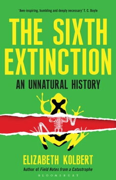 The Sixth Extinction An Unnatural History【電子書籍】[ Elizabeth Kolbert ]