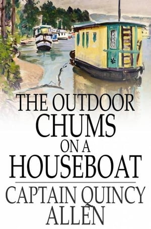 The Outdoor Chums on a Houseboat【電子書籍】[ Captain Quincy Allen ]