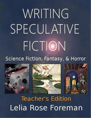 Writing Speculative Fiction: Science Fiction, Fantasy, and Horror Teacher's EditionŻҽҡ[ Lelia Rose Foreman ]