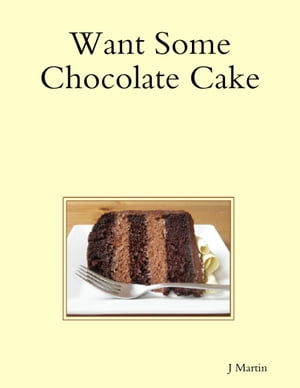 Want Some Chocolate Cake【電子書籍】[ J Martin ]