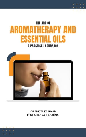 The Art of Aromatherapy and Essential Oils: A Pr