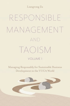 Responsible Management and Taoism, Volume 1 Managing Responsibly for Sustainable Business Development in the VUCA WorldŻҽҡ[ Liangrong Zu ]