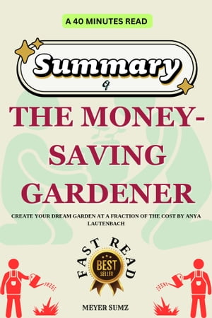 SUMMARY of THE MONEY-SAVING GARDENER