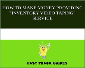 HOW TO MAKE MONEY PROVIDING "INVENTORY VIDEO TAPING" SERVICE