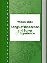 Songs of Innocence, and Songs of Experience【電子書籍】 William Blake