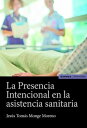 La presencia intencional en la asistencia sanitaria【電子書籍】[ Jes?s Tom?s Monge Moreno ]