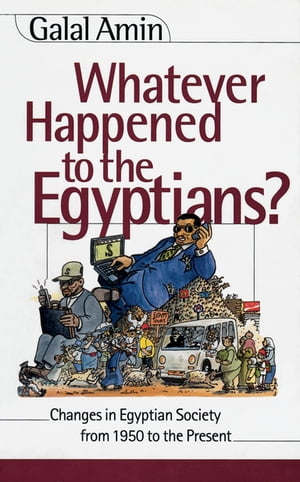 Whatever Happened to the Egyptians? Changes in Egyptian Society from 1850 to the...