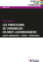 Les professions de l'immobilier en droit luxembourgeois Agents immobiliers ? Syndics ? Promoteurs
