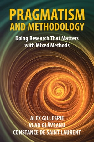 Pragmatism and Methodology Doing Research That Matters with Mixed Methods【電子書籍】 Alex Gillespie