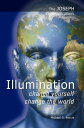 The Joseph Communications: Illumination - Change Yourself; Change the World【電子書籍...