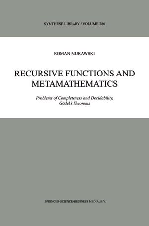 Recursive Functions and Metamathematics Problems of Completeness and Decidability, G?del’s Theorems