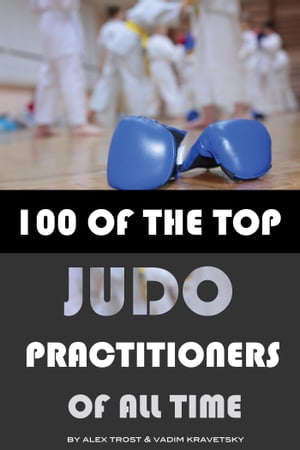 100 of the Top Judo Practitioners of All Time
