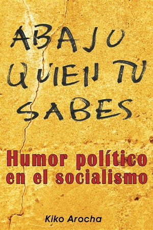 Abajo quien t? sabes Humor pol?tico en el socialismo