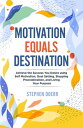 Motivation Equals Destination: Achieve the Success You Desire using Self Motivation, Goal Setting, Stopping Procrastination, and Living Your Purpose【電子書籍】 Stephen Doerr