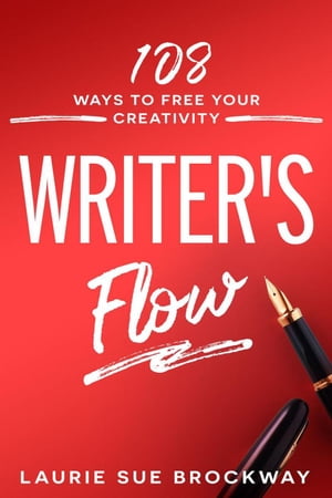 Writer's Flow: 108 Ways to Free Your Creativity