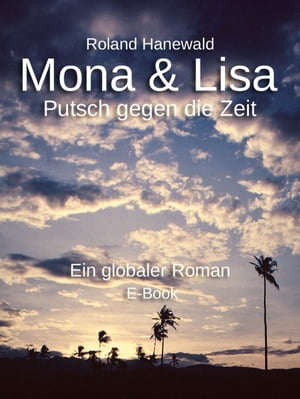 Mona & Lisa Putsch gegen die Zeit【電子書籍】[ Roland Hanewald ]