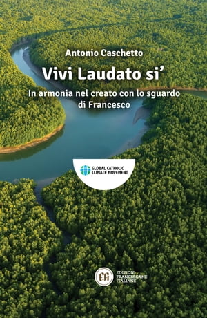 Vivi Laudato si' In armonia nel creato con lo sguardo di FrancescoŻҽҡ[ Antonio Caschetto ]