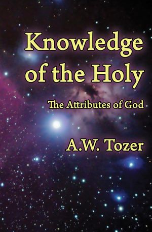 Knowledge of the Holy The Attributes of God