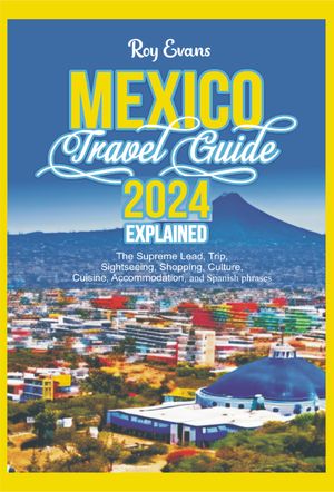 MEXICO TRAVEL GUIDE 2024 EXPLAINED
