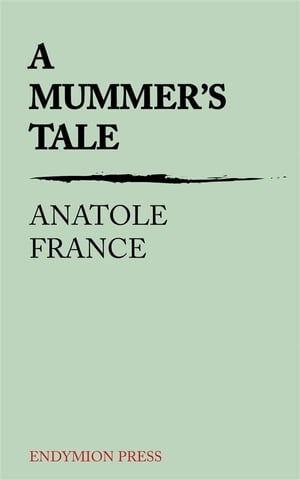 A Mummer's Tale【電子書籍】[ Anatole Franc