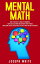 Mental Math: How to Develop a Mind for Numbers, Rapid Calculations and Creative Math Tricks (Including Special Speed Math for SAT, GMAT and GRE Students)